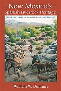 New Mexicos Spanish Livestock Heritage: Four Centuries of Animals, Land, and People (Paperback)