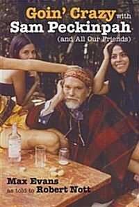 Goin Crazy with Sam Peckinpah and All Our Friends (Hardcover)