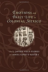 Emotions and Daily Life in Colonial Mexico (Paperback)