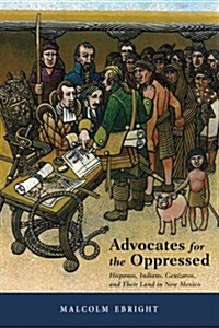 Advocates for the Oppressed: Hispanos, Indians, Genizaros, and Their Land in New Mexico (Hardcover)