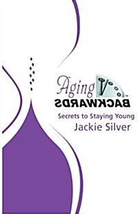 Aging Backwards: Secrets to Staying Young (Paperback)