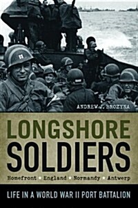 Longshore Soldiers: Life in a World War II Port Battalion (Paperback)