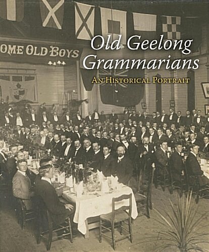 Old Geelong Grammarians: An Historical Portrait (Hardcover)