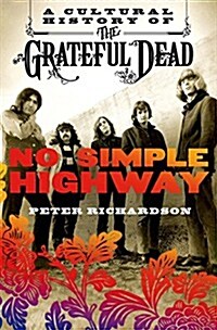 No Simple Highway: A Cultural History of the Grateful Dead (Hardcover)