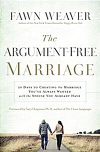 The Argument-Free Marriage: 28 Days to Creating the Marriage Youve Always Wanted with the Spouse You Already Have (Paperback)