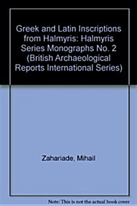 Greek and Latin Inscriptions from Halmyris: Inscriptions on Stone, Signa, and Instrumenta Found Between 1981 and 2010 (Paperback)