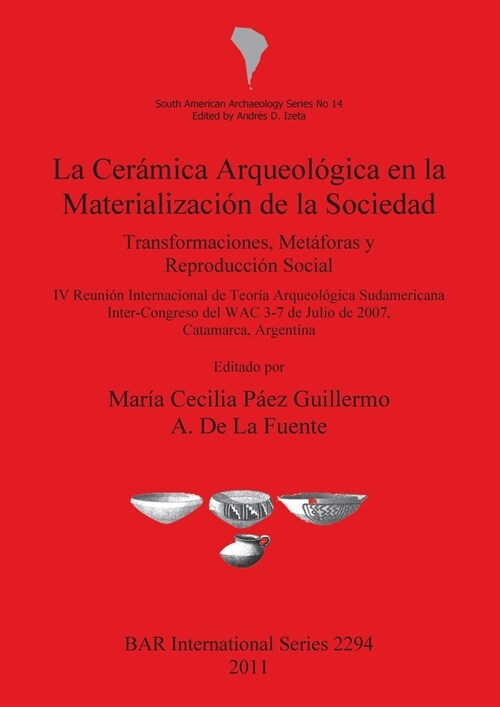 La Ceramica Arqueologica En La Materializacion de la Sociedad: Transformaciones, Metaforas y Reproduccion Social (Paperback)