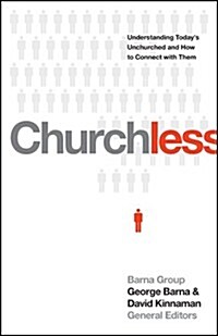 Churchless: Understanding Todays Unchurched and How to Connect with Them (Hardcover)