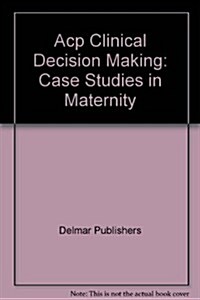 Acp Clinical Decision Making: Case Studies in Maternity (Paperback)