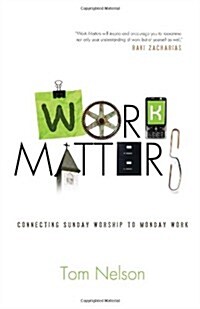 Work Matters: Connecting Sunday Worship to Monday Work (Paperback)