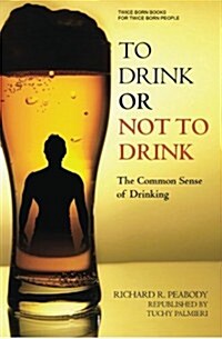 To Drink or Not to Drink: The Common Sense of Drinking (Paperback)