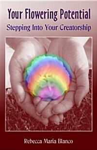Your Flowering Potential: Stepping Into Your Creatorship (Paperback)