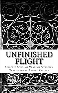 Unfinished Flight: Selected Songs of Vladimir Vysotsky (Paperback)