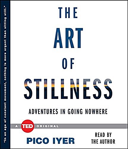 The Art of Stillness: Adventures in Going Nowhere (Audio CD)