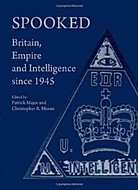 Spooked : Britain, Empire and Intelligence Since 1945 (Hardcover)