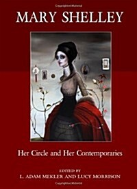 Mary Shelley : Her Circle and Her Contemporaries (Hardcover)