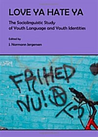 Love Ya Hate Ya : The Sociolinguistic Study of Youth Language and Youth Identities (Hardcover)