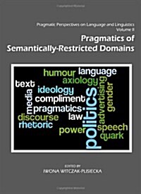 Pragmatic Perspectives on Language and Linguistics Volume II : Pragmatics of Semantically-Restricted Domains (Hardcover, Unabridged ed)