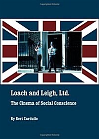 Loach and Leigh, Ltd. : The Cinema of Social Conscience (Hardcover)