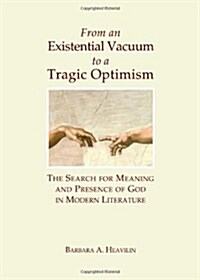 From an Existential Vacuum to a Tragic Optimism : The Search for Meaning and Presence of God in Modern Literature (Hardcover)