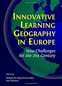 Innovative Learning Geography in Europe : New Challenges for the 21st Century (Hardcover)