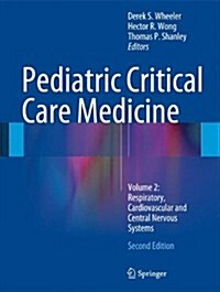 Pediatric Critical Care Medicine : Volume 2: Respiratory, Cardiovascular and Central Nervous Systems (Hardcover, 2nd ed. 2014)