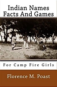 Indian Names Facts and Games: For Camp Fire Girls (Paperback)