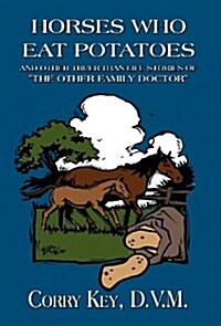 Horses Who Eat Potatoes: And Other Stories of the Other Family Doctor (Hardcover)
