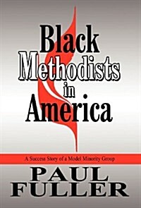Black Methodists in America: A Success Story of a Model Minority Group (Hardcover)