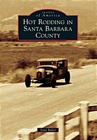 Hot Rodding in Santa Barbara County (Paperback)