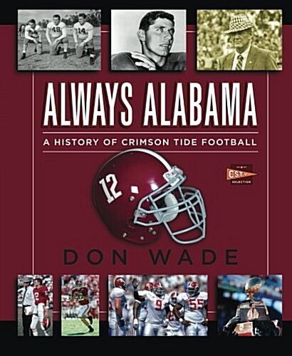Always Alabama: A History of Crimson Tide Football (Paperback)
