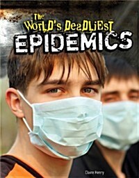 The Worlds Deadliest Epidemics (Library Binding)