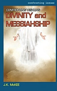 Confronting Yeshuas Divinity and Messiahship (Paperback)