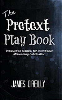 The Pretext Playbook: Instruction Manual for Intentional Misleading Fabrication (Paperback)