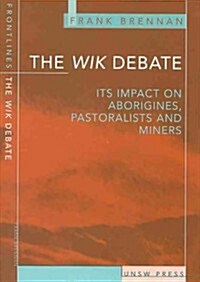 Wik Debate: The Case for Aborigines, Pastoralists, and Miners (Paperback)
