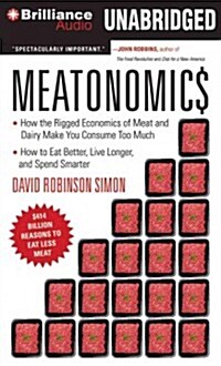 Meatonomics: How the Rigged Economics of Meat and Dairy Make You Consume Too Much--And How to Eat Better, Live Longer, and Spend Sm (Audio CD, Library)