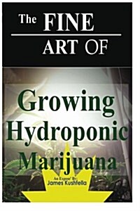 The Fine Arts of Gowing Hydroponics (Paperback)