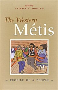 The Western Metis: Profile of a People (Paperback)