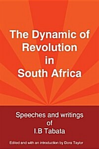 The Dynamic of Revolution in South Africa: Speeches and Writings of I. B. Tabata (Paperback, 2nd, Revised)