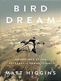 Bird Dream: Adventures at the Extremes of Human Flight (Audio CD)