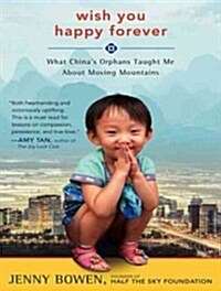 Wish You Happy Forever: What Chinas Orphans Taught Me about Moving Mountains (Audio CD, CD)