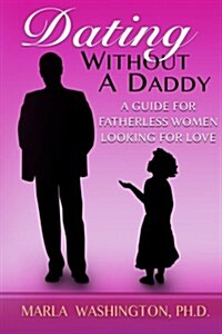 Dating Without a Daddy: A Guide for Fatherless Women Looking for Love (Paperback)
