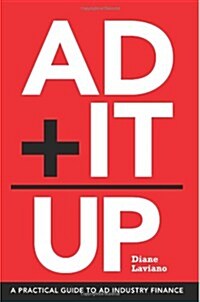 Ad It Up: A Practical Guide to Ad Industry Finance (Paperback)