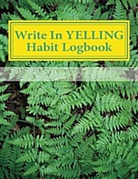 Write in Yelling Habit Logbook: Blank Books You Can Write in (Paperback)