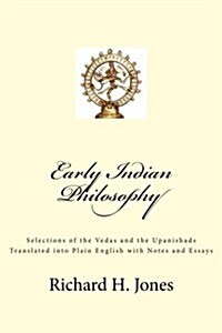 Early Indian Philosophy: Selections of the Vedas and the Upanishads Translated Into Plain English with Notes and Essays (Paperback)