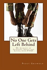 No One Gets Left Behind: My Journey of Learning about and Living with Ptsd (Paperback)