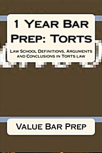 1 Year Bar Prep: Torts: Law School Definitions, Arguments and Conclusions in Torts Law (Paperback)