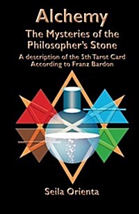 Alchemy ? the Mysteries of the Philosophers Stone: Revelation of the 5th Tarot Card According to Franz Bardon (Paperback)