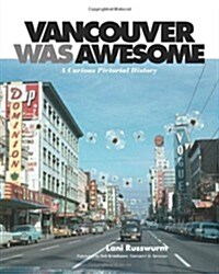 Vancouver Was Awesome: A Curious Pictorial History (Paperback)