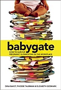 Babygate: How to Survive Pregnancy and Parenting in the Workplace (Paperback)